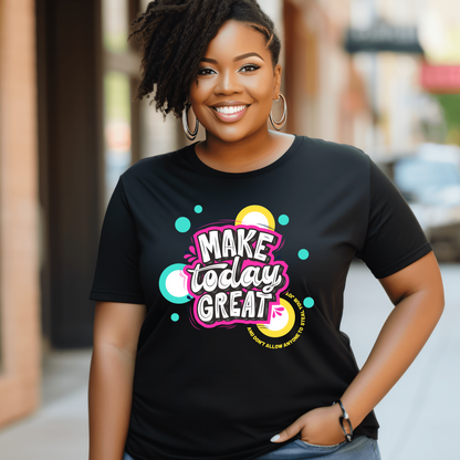 MAKE TODAY GREAT UNISEX TSHIRT