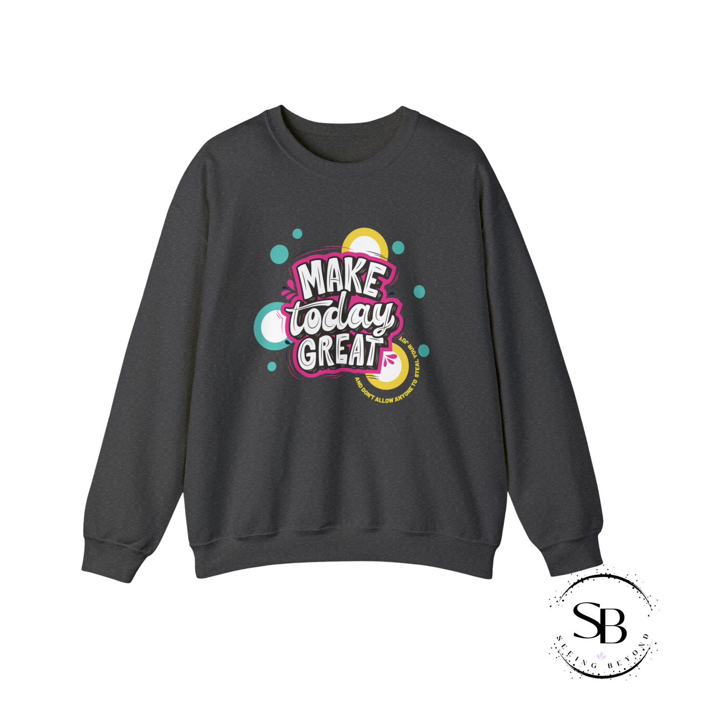 MAKE TODAY GREAT UNISEX SWEATSHIRT