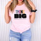 THINK BIG TSHIRT